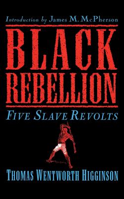 Coperta cărții 'Black Rebellion: Five Slave Revolts - Thomas Wentworth Higginson'