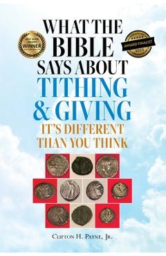 What the Bible Says About Tithing & Giving - It's Different Than You Think - Clifton H. Payne