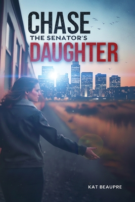Chase The Senator's Daughter - Kat Beaupre