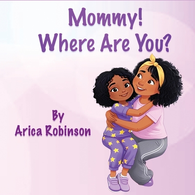 Coperta cărții 'Mommy, Where Are You? - Arica J. Robinson'