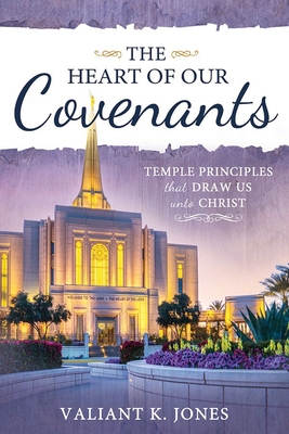 The Heart of Our Covenants - Valiant Jones