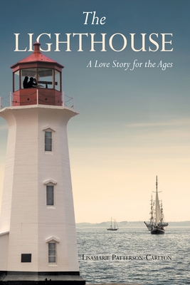The Lighthouse: A Love Story for the Ages - Lisamarie Patterson-carlton