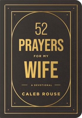 Coperta cărții '52 Prayers for My Wife: A Devotional to Build a Strong Marriage That Will Last a Lifetime - Caleb Rouse'