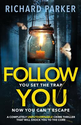 Follow You: A completely UNPUTDOWNABLE crime thriller with nail-biting mystery and suspense - Richard Parker