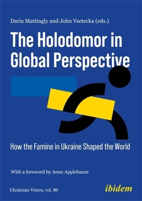 Coperta cărții 'The Holodomor in Global Perspective: How the Famine in Ukraine Shaped the World - Jonathon Vsetecka'