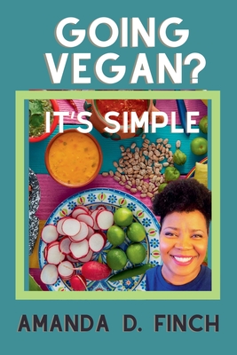 Going Vegan? It's Simple - Amanda D. Finch