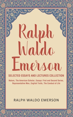 Ralph Waldo Emerson Selected Essays and Lectures Collection: Nature, The American Scholar, Essays: First and Second Series, Representative Men, Englis - Ralph Waldo Emerson