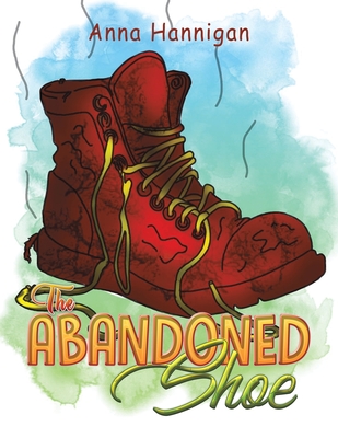 The Abandoned Shoe - Anna Hannigan