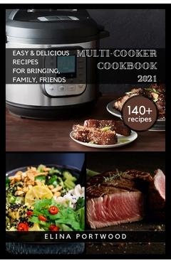 Poza produsului Multi-cooker Cookbook 2021: 140+ Quick, Easy & Delicious Recipes For Bringing, Family, Friends - Elina Portwood