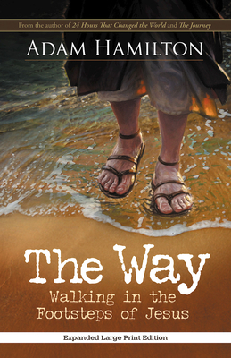 The Way, Expanded Paperback Edition: Walking in the Footsteps of Jesus - Adam Hamilton