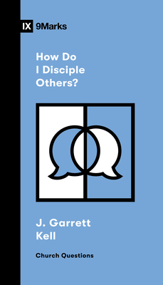 How Do I Disciple Others? - J. Garrett Kell
