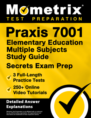 PRAXIS 7001 Elementary Education Multiple Subjects Study Guide - 3 Full-Length Practice Tests, 250+ Online Video Tutorials, Secrets Exam Prep: [Detail - 