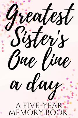 Greatest Sister's One Line a Day: A Five-Year Memory Book -