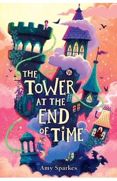 Poza produsului The Tower at the End of Time - Amy Sparkes