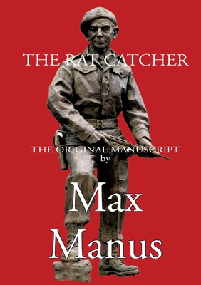 The Rat Chatcher: the Norwegian resistance fighters - Max Manus