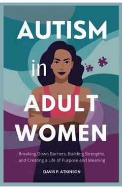 Coperta cărții 'Autism in Adult Women: Breaking Down Barriers, Building Strengths, and Creating a Life of Purpose and Meaning - Davis'