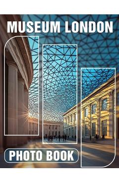 Poza produsului Museum London Photo Book: Explore Iconic Artifacts Through 40 Stunning Images Capturing London's Cultural Heritage - Alivia House