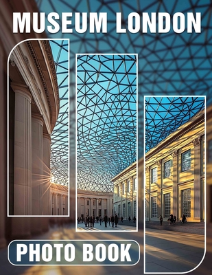 Museum London Photo Book: Explore Iconic Artifacts Through 40 Stunning Images Capturing London's Cultural Heritage - Alivia House
