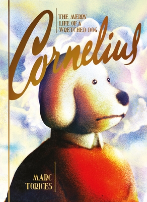 Cornelius: The Merry Life of a Wretched Dog - Marc Torices