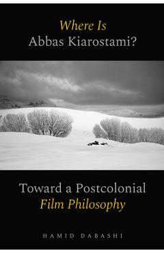 Coperta cărții 'Where Is Abbas Kiarostami?: Toward a Postcolonial Film-Philosophy - Hamid Dabashi'
