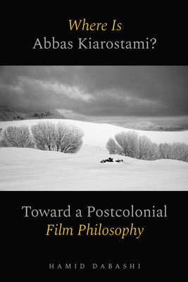 Coperta cărții 'Where Is Abbas Kiarostami?: Toward a Postcolonial Film-Philosophy - Hamid Dabashi'