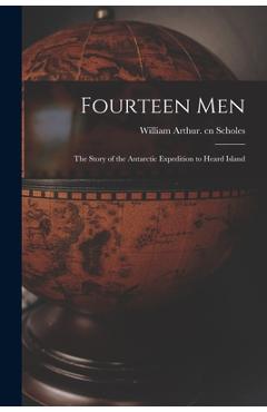 Coperta cărții 'Fourteen Men; the Story of the Antarctic Expedition to Heard Island - William Arthur Cn Scholes'