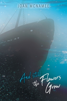 And Still the Flowers Grow - Joan Mcnamee