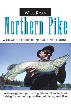 Coperta cărții 'Northern Pike: A Complete Guide to Pike and Pike Fishing - Will Ryan'