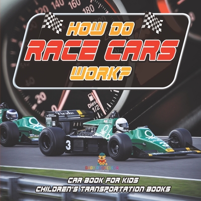 How Do Race Cars Work? Car Book for Kids Children's Transportation Books -