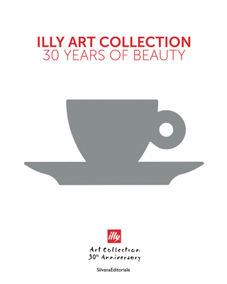 Illy Art Collection: 30 Years of Beauty - Andrea Illy