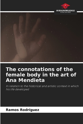 The connotations of the female body in the art of Ana Mendieta - Ramos Rodriguez