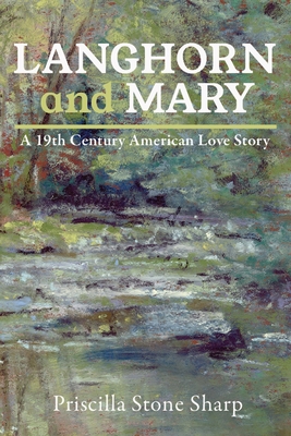 Langhorn and Mary--A 19th Century American Love Story - Priscilla Stone Sharp