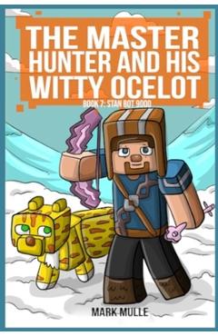 Coperta cărții 'Master Hunter- Robots Revolt Book 7: Stan Bot 9000 (The Master Hunter and His Witty Ocelot) - Mark Mulle'