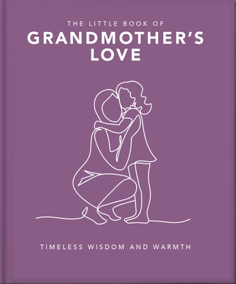The Little Book of Grandmother's Love: Timeless Wisdom and Warmth - 