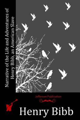 Narrative of the Life and Adventures of Henry Bibb, an American Slave - Henry Bibb