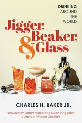 Coperta cărții 'Jigger, Beaker, & Glass: Drinking Around the World - Charles H. Baker'