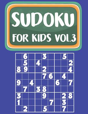 Sudoku For Kids: Sudoku Book For Kids Age 6-12 (Puzzles and Activity Book For Kids) - Volume.3: Sudoku Puzzles Book For Kids -