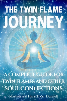 The Twin Flame Journey: The path to deep soul Healing & divine Union - Martina And Hans Thörn Durefelt