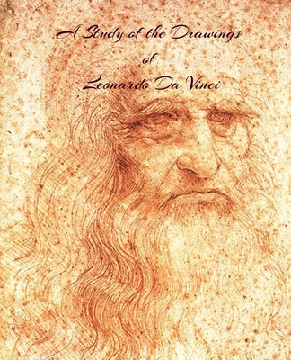 A Study of the Drawings of Leonardo Da Vinci: Uninterupted full size pages with Leonardo Da Vinci's drawings fit to page. - Copes Books