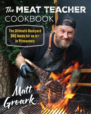 The Meat Teacher Cookbook - Matt Groark