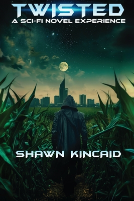 Twisted: A Sci-Fi Novel Experience: A Sci-Fi Novel Experi: A Sci-Fi Nov - Shawn Kincaid