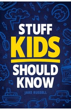 Coperta cărții 'Stuff Kids Should Know: How to Build Confidence, Overcome Challenges, Learn Financial Literacy, Set Goals, Master'