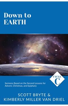 Coperta cărții 'Down To Earth: Cycle C Sermons Based on the Second Lessons for Advent, Christmas, and Epiphany - Scott Bryte'