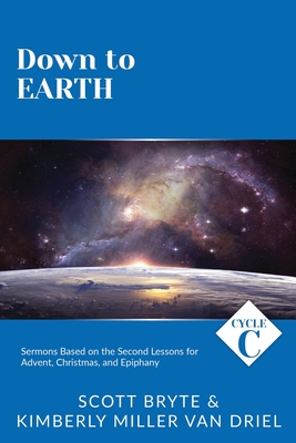 Coperta cărții 'Down To Earth: Cycle C Sermons Based on the Second Lessons for Advent, Christmas, and Epiphany - Scott Bryte'