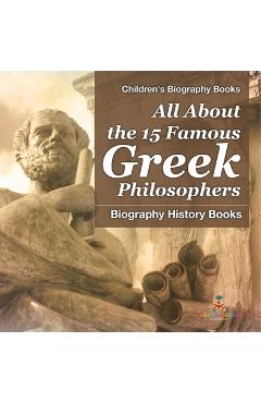 Coperta cărții 'All About the 15 Famous Greek Philosophers - Biography History Books Children's Historical Biographies -'