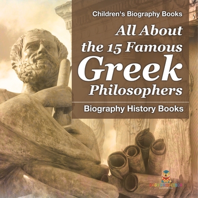 All About the 15 Famous Greek Philosophers - Biography History Books Children's Historical Biographies -