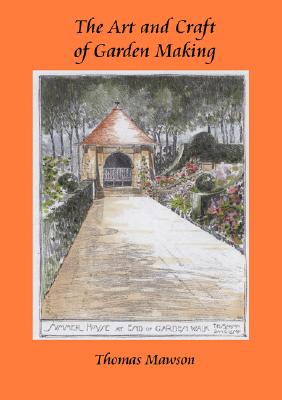 The Art and Craft of Garden Making - Thomas H. Mawson