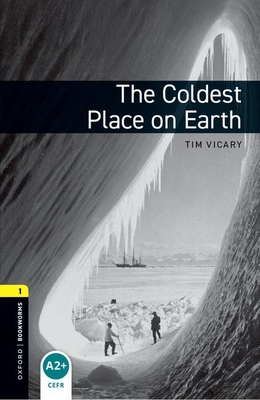 Oxford Bookworms Library: The Coldest Place on Earth: Level 1: 400-Word Vocabulary - Tim Vicary