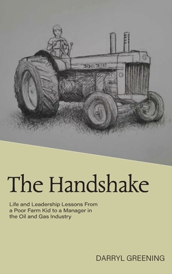 The Handshake: Life and Leadership Lessons From a Poor Farm Kid to a Manager in the Oil and Gas Industry - Darryl Greening