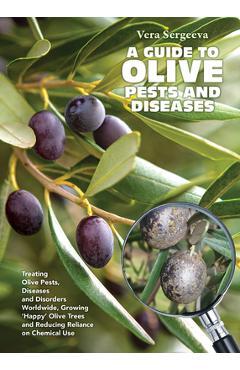 Coperta cărții 'A Guide to Olive Pests & Diseases: Treating Olive Pests, Diseases and Disorders Worldwide, Growing 'Happy' Olive Trees'